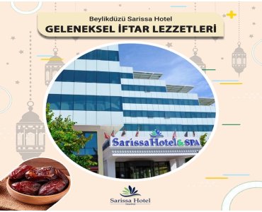 Beylikdüzü Sarissa Hotel’de Unutulmaz İftar Lezzetleri Kişi Başı 1.200 tl Yerine 999 tl