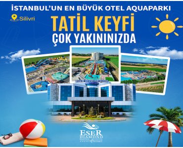 5 Yıldızlı Silivri Eser Diamond Hotel & Spa’da Avantajlı Tatil Paketleri